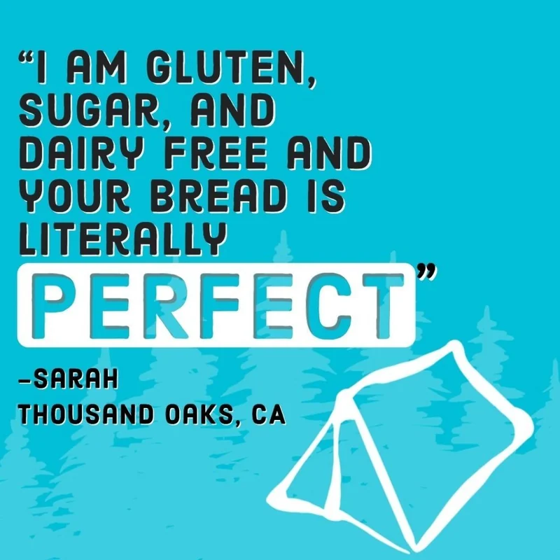Customer review from Sarah in Thousand Oaks, CA: I am gluten, sugar, and dairy free and your bread is literally perfect
